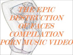 den episka förstörelsen ansikten som porn musikvideo